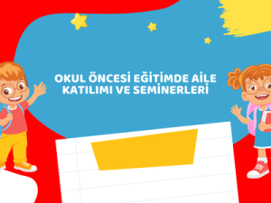 Okul Öncesi Eğitimde Aile Katılımı ve Seminerleri