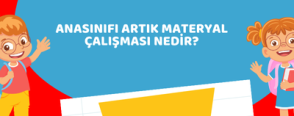 Anasınıfı Artık Materyal Çalışması Nedir?