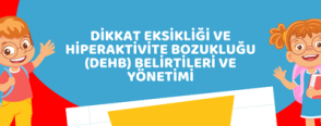 Dikkat Eksikliği ve Hiperaktivite Bozukluğu (DEHB) Belirtileri ve Yönetimi
