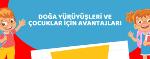 Doğa Yürüyüşleri ve Çocuklar İçin Avantajları
