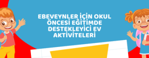 Ebeveynler İçin Okul Öncesi Eğitimde Destekleyici Ev Aktiviteleri