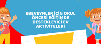 Ebeveynler İçin Okul Öncesi Eğitimde Destekleyici Ev Aktiviteleri