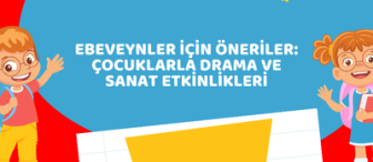 Ebeveynler İçin Öneriler: Çocuklarla Drama ve Sanat Etkinlikleri