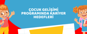Çocuk Gelişimi Programında Kariyer Hedefleri