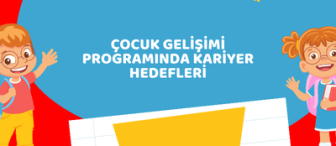 Çocuk Gelişimi Programında Kariyer Hedefleri