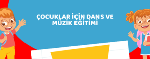 Çocuklar için Dans ve Müzik Eğitimi