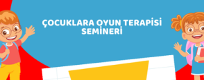 Çocuklara Oyun Terapisi Semineri