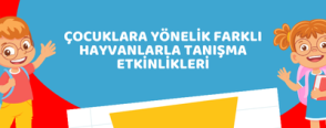 Çocuklara Yönelik Farklı Hayvanlarla Tanışma Etkinlikleri
