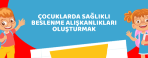 Çocuklarda Sağlıklı Beslenme Alışkanlıkları Oluşturmak