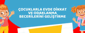 Çocuklarla Evde Dikkat ve Odaklanma Becerilerini Geliştirme