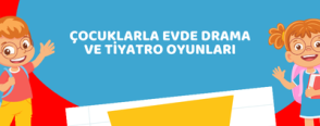 Çocuklarla Evde Drama ve Tiyatro Oyunları