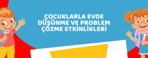 Çocuklarla Evde Düşünme ve Problem Çözme Etkinlikleri