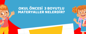 Okul Öncesi  3 Boyutlu Materyaller Nelerdir?