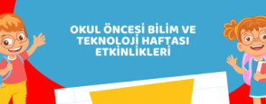 Okul Öncesi Bilim ve Teknoloji Haftası Etkinlikleri