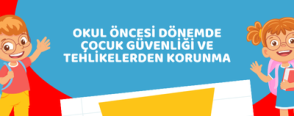 Okul Öncesi Dönemde Çocuk Güvenliği ve Tehlikelerden Korunma
