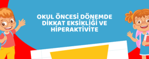 Okul Öncesi Dönemde Dikkat Eksikliği ve Hiperaktivite