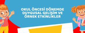 Okul Öncesi Dönemde Duygusal Gelişim ve Örnek Etkinlikler