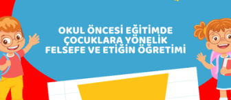 Okul Öncesi Eğitimde Çocuklara Yönelik Felsefe ve Etiğin Öğretimi