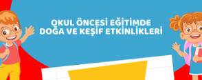 Okul Öncesi Eğitimde Doğa ve Keşif Etkinlikleri
