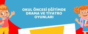 Okul Öncesi Eğitimde Drama ve Tiyatro Oyunları