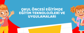 Okul Öncesi Eğitimde Eğitim Teknolojileri ve Uygulamaları