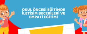 Okul Öncesi Eğitimde İletişim Becerileri ve Empati Eğitimi