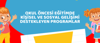 Okul Öncesi Eğitimde Kişisel ve Sosyal Gelişimi Destekleyen Programlar