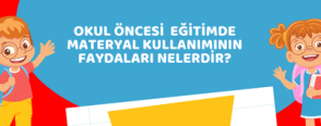 Okul Öncesi  Eğitimde Materyal Kullanımının Faydaları Nelerdir?