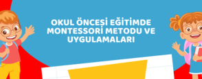Okul Öncesi Eğitimde Montessori Metodu ve Uygulamaları