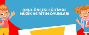 Okul Öncesi Eğitimde Müzik ve Ritim Oyunları