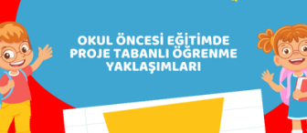 Okul Öncesi Eğitimde Proje Tabanlı Öğrenme Yaklaşımları