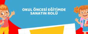 Okul Öncesi Eğitimde Sanatın Rolü