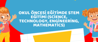 Okul Öncesi Eğitimde STEM Eğitimi (Science, Technology, Engineering, Mathematics)
