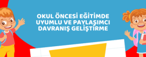 Okul Öncesi Eğitimde Uyumlu ve Paylaşımcı Davranış Geliştirme