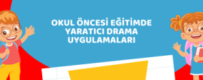 Okul Öncesi Eğitimde Yaratıcı Drama Uygulamaları