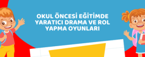 Okul Öncesi Eğitimde Yaratıcı Drama ve Rol Yapma Oyunları