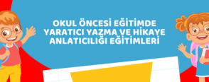 Okul Öncesi Eğitimde Yaratıcı Yazma ve Hikaye Anlatıcılığı Eğitimleri