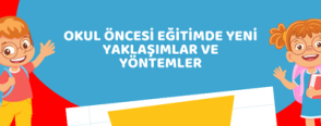 Okul Öncesi Eğitimde Yeni Yaklaşımlar ve Yöntemler