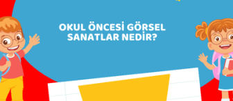 Okul Öncesi Görsel Sanatlar Nedir?