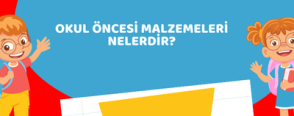 Okul Öncesi Malzemeleri Nelerdir?