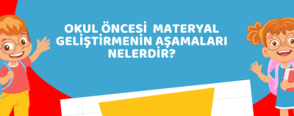 Okul Öncesi  Materyal Geliştirmenin Aşamaları Nelerdir?