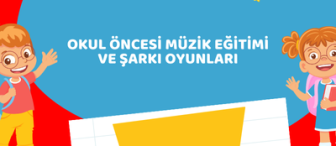 Okul Öncesi Müzik Eğitimi Ve Şarkı Oyunları