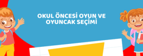 Okul Öncesi Oyun ve Oyuncak Seçimi