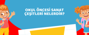 Okul Öncesi Sanat Çeşitleri Nelerdir?