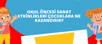 Okul Öncesi Sanat Etkinlikleri Çocuklara Ne Kazandırır?