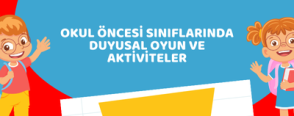 Okul Öncesi Sınıflarında Duyusal Oyun ve Aktiviteler