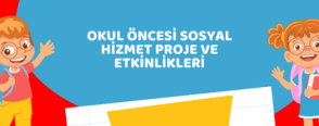 Okul Öncesi Sosyal Hizmet Proje ve Etkinlikleri