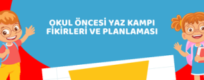 Okul Öncesi Yaz Kampı Fikirleri ve Planlaması