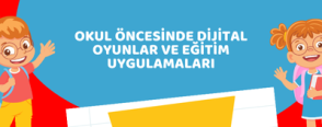 Okul Öncesinde Dijital Oyunlar ve Eğitim Uygulamaları
