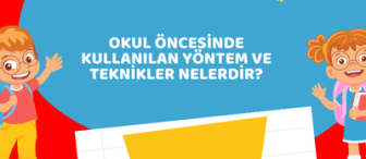 Okul Öncesinde Kullanılan Yöntem ve Teknikler Nelerdir?